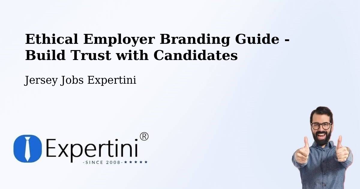 Ethical Employer Branding Guide - Build Trust with Candidates - Jersey Jobs Expertini