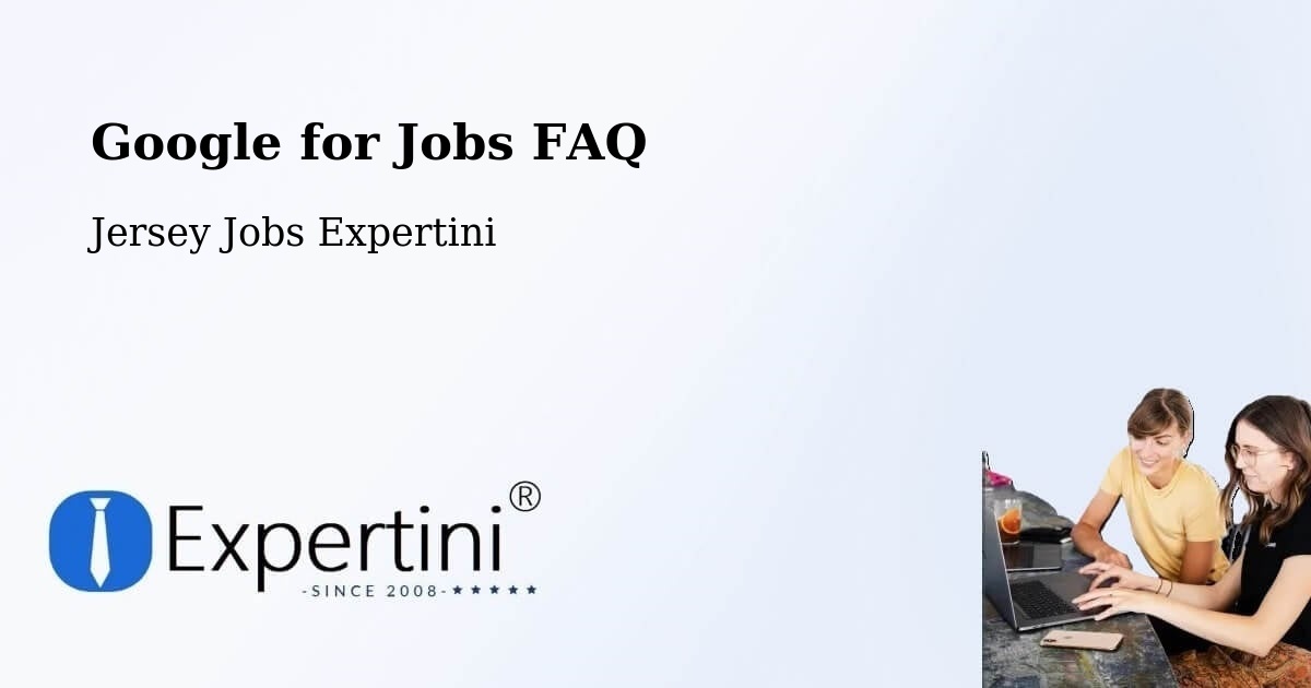 Google for Jobs FAQ - Jersey Jobs Expertini